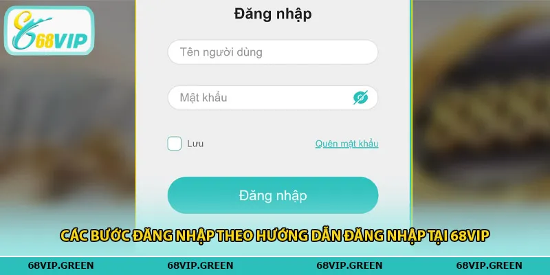 Các bước đăng nhập theo hướng dẫn đăng nhập tại 68vip