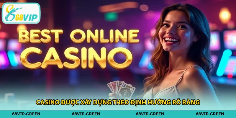 Casino được xây dựng theo định hướng rõ ràng