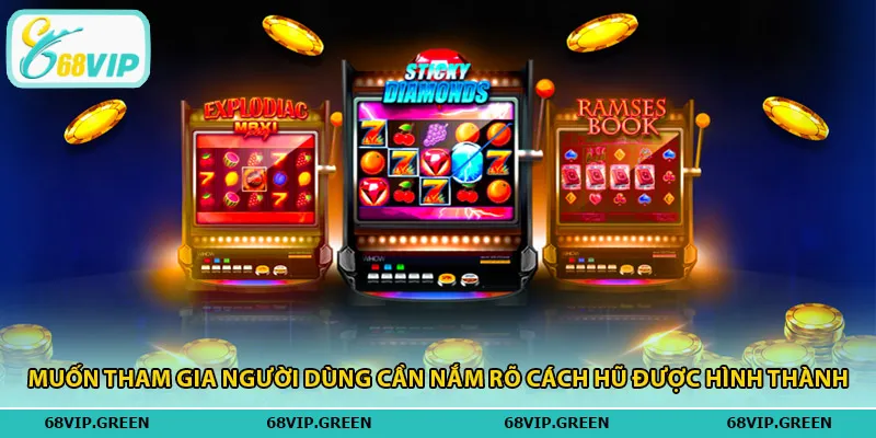 Muốn tham gia người dùng cần nắm rõ cách hũ được hình thành