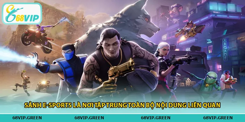 Sảnh E-Sports là nơi tập trung toàn bộ nội dung liên quan