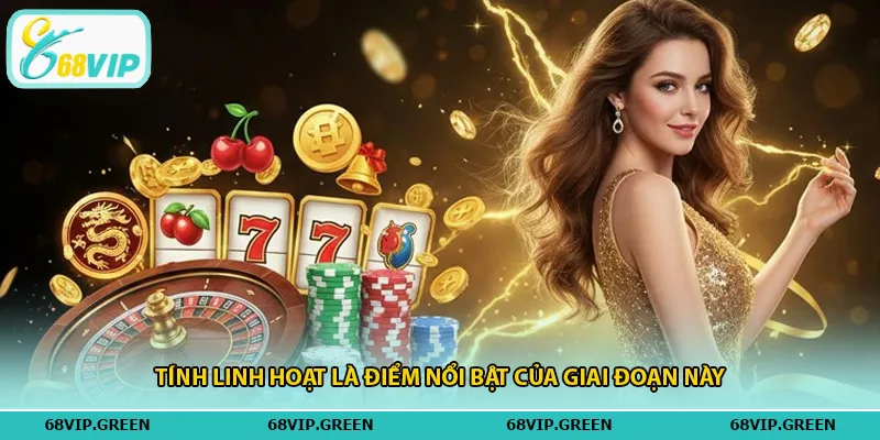 Tính linh hoạt là điểm nổi bật của giai đoạn này