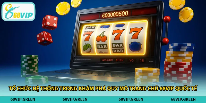 Tổ chức hệ thống trong khám phá quy mô trang chủ 68vip quốc tế