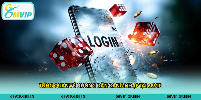 Tổng quan về hướng dẫn đăng nhập tại 68vip