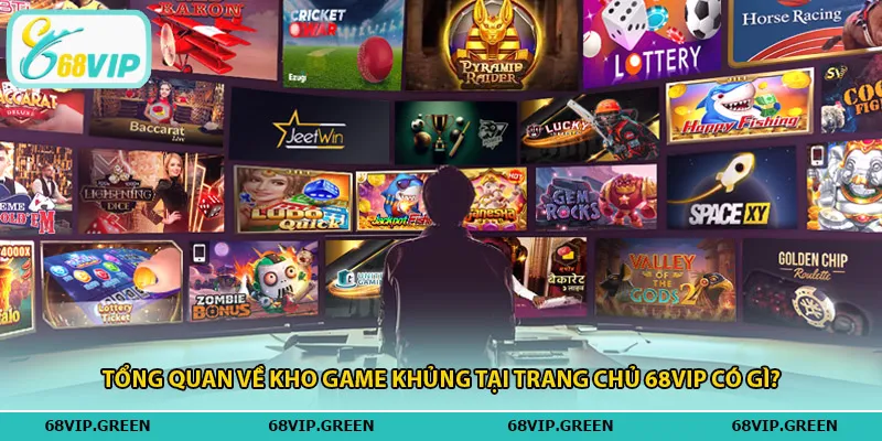 Tổng quan về kho game khủng tại trang chủ 68vip có gì?