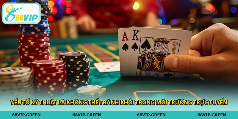 Yếu tố kỹ thuật là không thể tránh khỏi trong môi trường trực tuyến